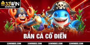 Bắn Cá Cổ Điển 33win