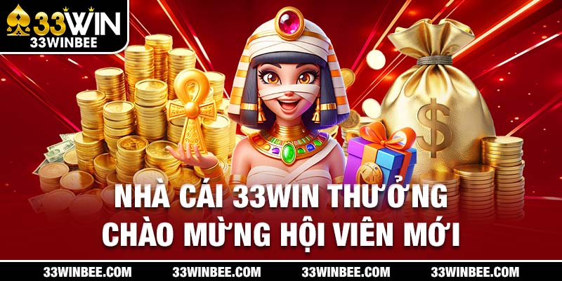 Thưởng chào mừng hội viên mới 33WIN